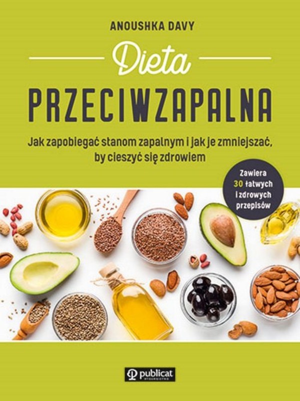 Dieta przeciwzapalna Jak zapobiegać stanom zapalnym i jak je zmniejszać, by cieszyć się zdrowiem