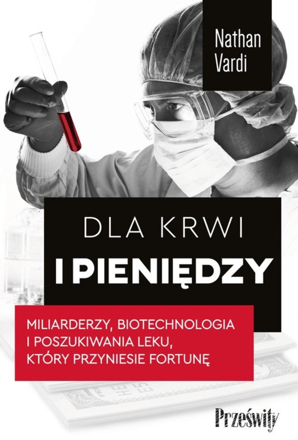 Dla krwi i pieniędzy Miliarderzy, biotechnologia i poszukiwania leku, który przyniesie fortunę