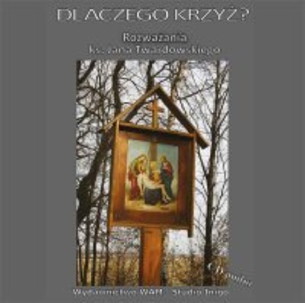 Dlaczego Krzyż? Rozważania ks. Jana Twardowskiego - Audiobook mp3