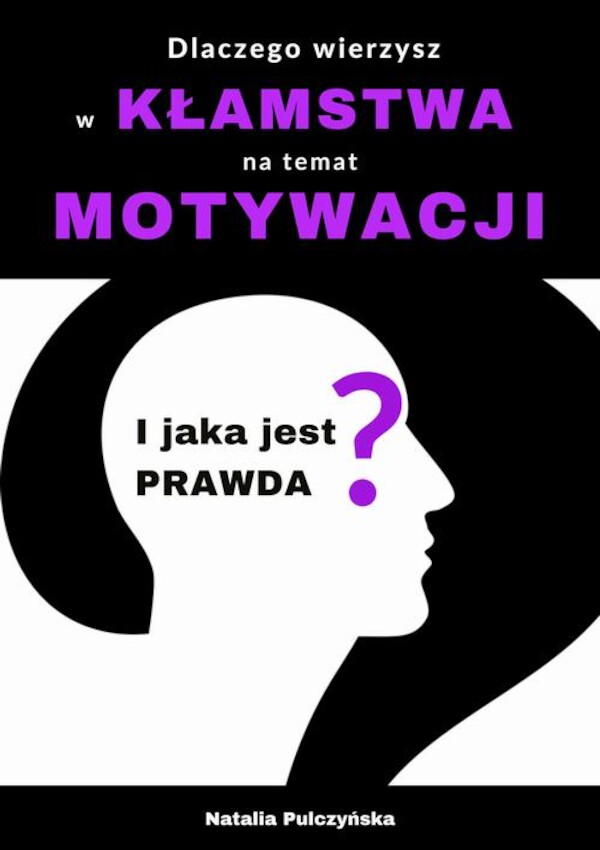 Dlaczego wierzyłeś w kłamstwa o motywacji i jaka jest prawda? - mobi, epub, pdf