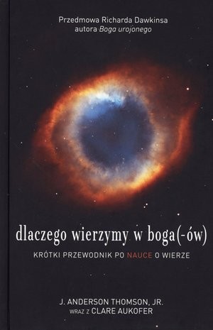 Dlaczego wierzymy w boga(-ów). Krótki przewodnik po nauce o wierze