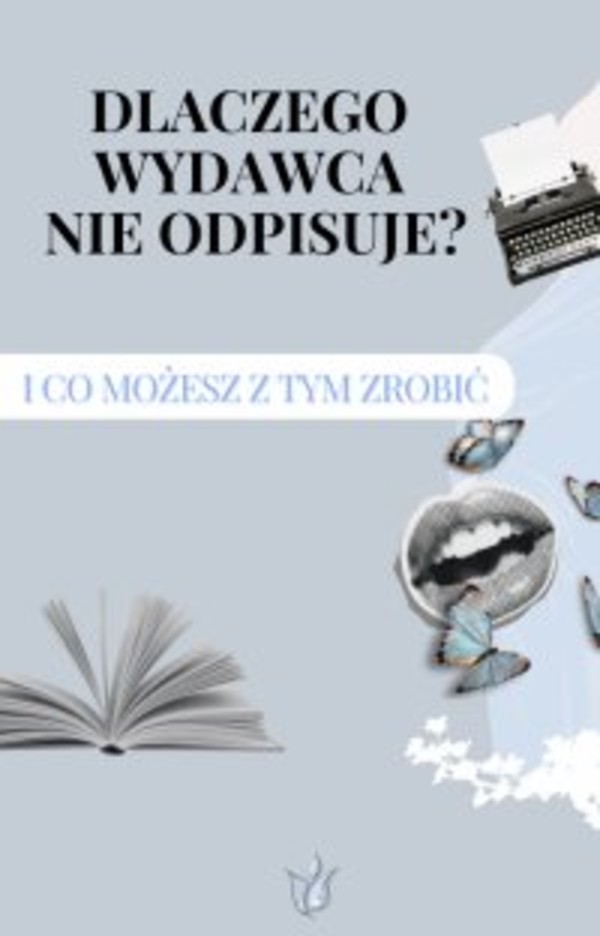 Dlaczego wydawca nie odpisuje? I co możesz z tym zrobić! - mobi, epub, pdf