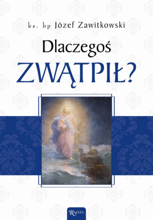 Dlaczegoś zwątpił?