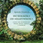 Do wolności od negatywności, czyli jak oczyszczać swoje myśli, emocje i energię - Audiobook mp3