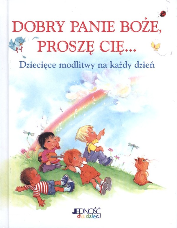 Dobry Panie Boże, proszę Cię... Dziecięce modlitwy na każdy dzień