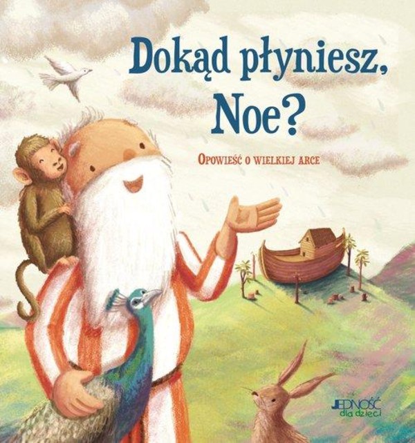 Dokąd płyniesz Noe? Opowieść o wielkiej arce