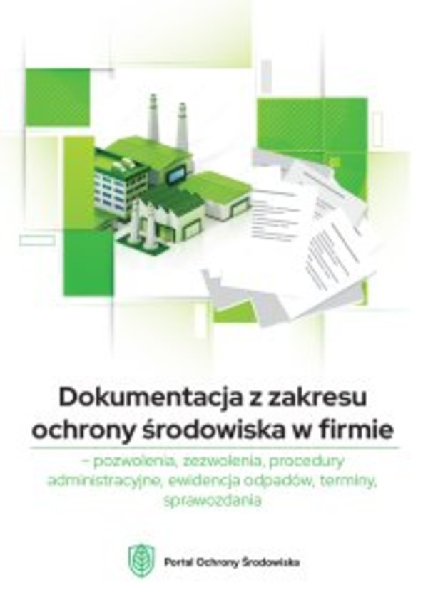 Dokumentacja z zakresu ochrony środowiska w firmie &#8211; pozwolenia, zezwolenia, procedury administracyjne, ewidencja odpadów, terminy, sprawozdania - mobi, epub, pdf