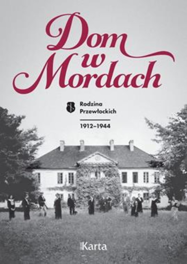 Dom w Mordach Rodzina Przewłockich 1912-1944