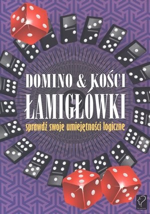 Domino & kości. Łamigłówki Sprawdź swoje umiejętności logiczne