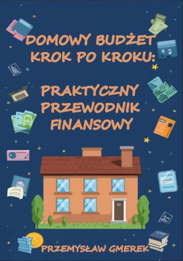 Domowy budżet krok po kroku: Praktyczny przewodnik finansowy - mobi, epub, pdf