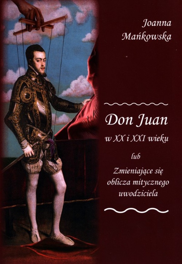 Don Juan w XX i XXI wieku lub Zmieniające się oblicza mitycznego uwodziciela