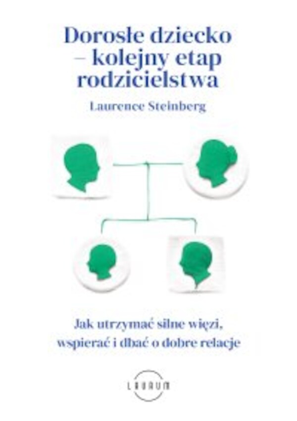 Dorosłe dziecko â kolejny etap rodzicielstwa. Jak utrzymać silne więzi, wspierać i dbać o dobre relacje - mobi, epub