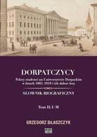 Okładka:Dorpatczycy. Polscy studenci na Uniwersytecie Dorpackim w latach 1802&#8211;1918 i ich dalsze losy. 
