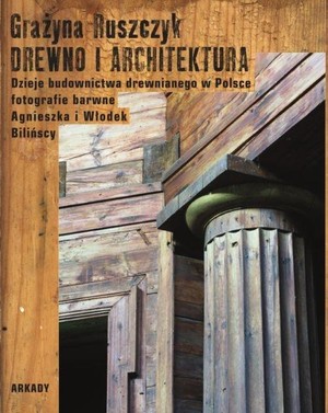 Drewno i architektura. Dzieje budownictwa drewnianego w Polsce