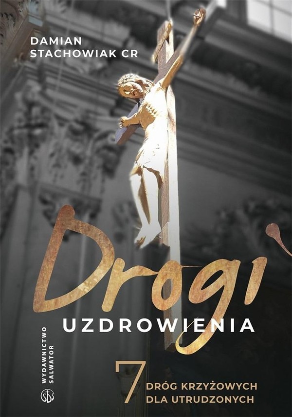 Drogi uzdrowienia 7 dróg krzyżowych dla utrudzonych