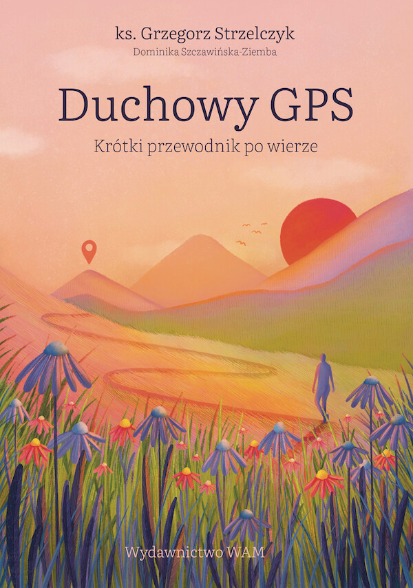 Duchowy GPS Krótki przewodnik po wierze