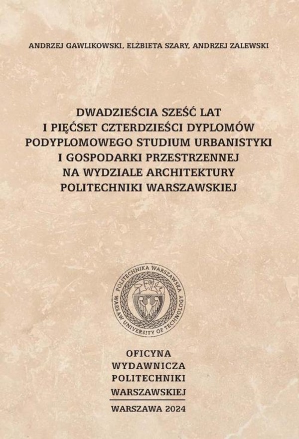 Dwadzieścia sześć lat i pięćset czterdzieści dyplomów Podyplomowego Studium Urbanistyki i Gospodarki Przestrzennej na Wydziale Architektury Politechniki Warszawskiej - pdf