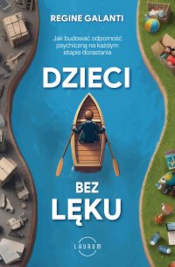 Dzieci bez lęku. Jak budować odporność psychiczną na każdym etapie dorastania - mobi, epub