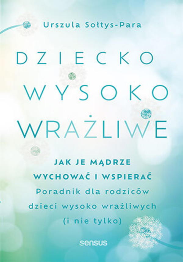 Dziecko wysoko wrażliwe Jak je mądrze wychować i wspierać