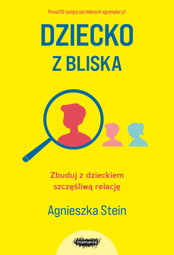 Dziecko z bliska Zbuduj z dzieckiem szczęśliwą relację