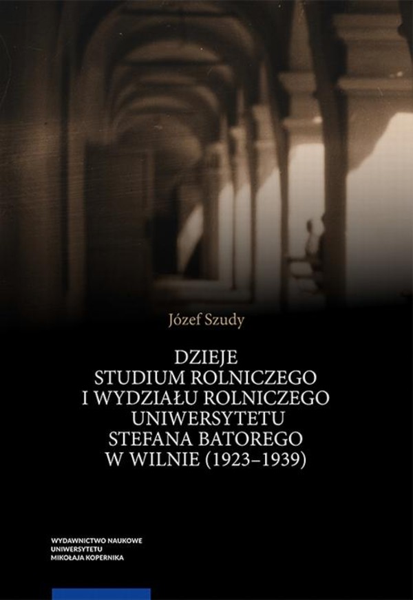 Dzieje Studium Rolniczego i Wydziału Rolniczego Uniwersytetu Stefana Batorego w Wilnie (1923-1939) - pdf