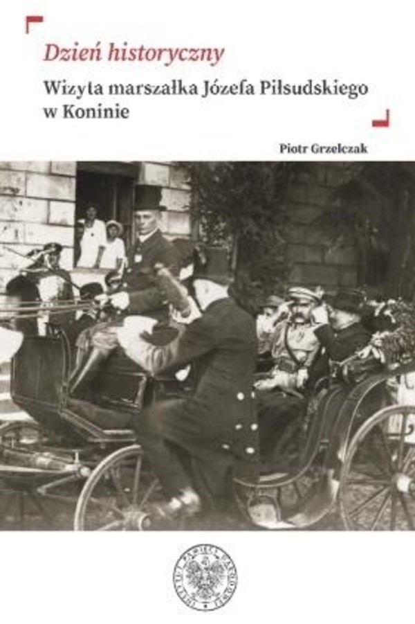 Dzień historyczny. Wizyta marszałka Józefa Piłsudskiego w Koninie