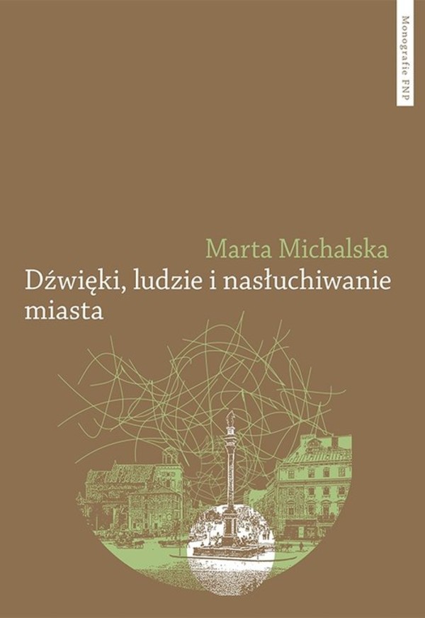 Dźwięki, ludzie i nasłuchiwanie miasta. Wybrane elementy fonosfery Warszawy na przełomie XIX i XX wi