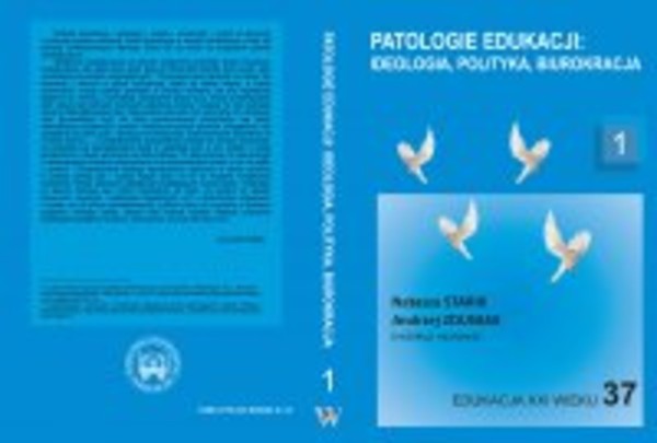 Edukacja XXI wieku. Patologie edukacji: ideologia, polityka, biurokracja - pdf