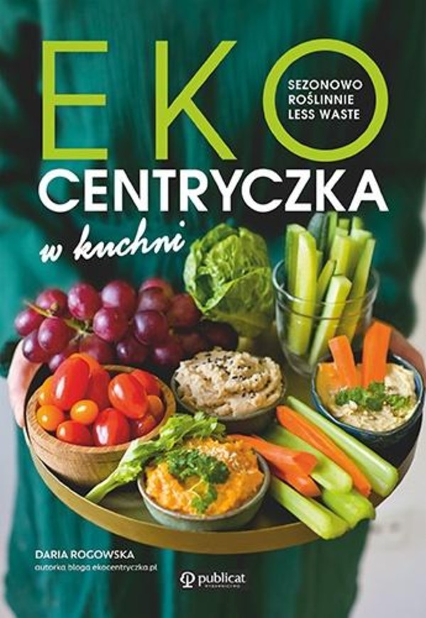 Ekocentryczka w kuchni Sezonowo, roślinnie, less waste