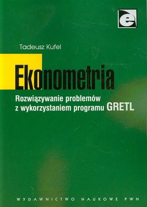 Ekonometria. Rozwiązanie problemów z wykorzystaniem programu GRETL