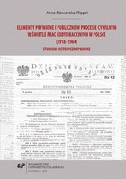 Elementy prywatne i publiczne w procesie cywilnym w świetle prac kodyfikacyjnych w Polsce (1918&#8211;1964) - pdf
