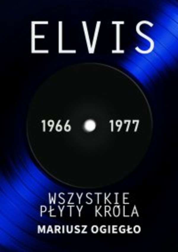 Elvis. Wszystkie płyty króla 1966-1977 - mobi, epub