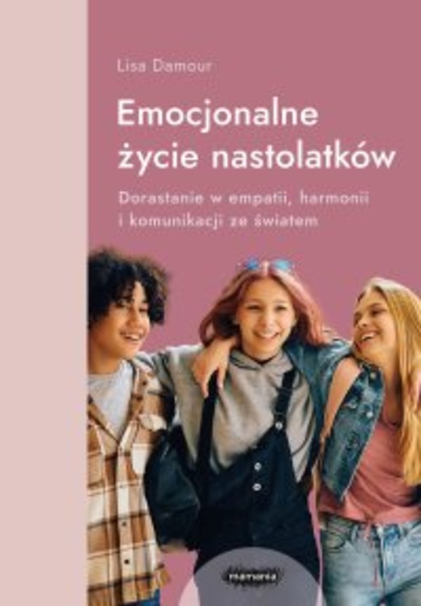Emocjonalne życie nastolatków. Dorastanie w empatii, harmonii i komunikacji ze światem - epub 1