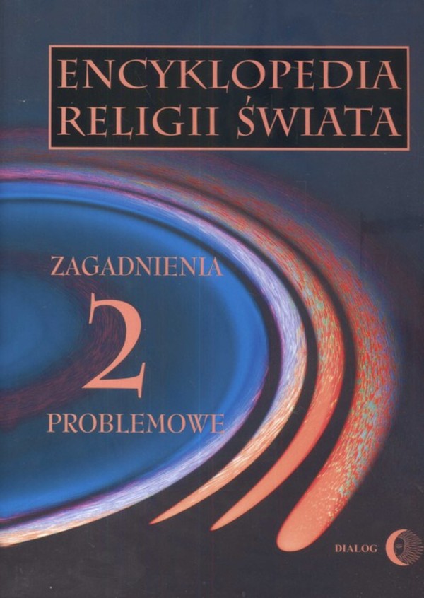 Encyklopedia religii świata tom 2 Zagadnienia problemowe