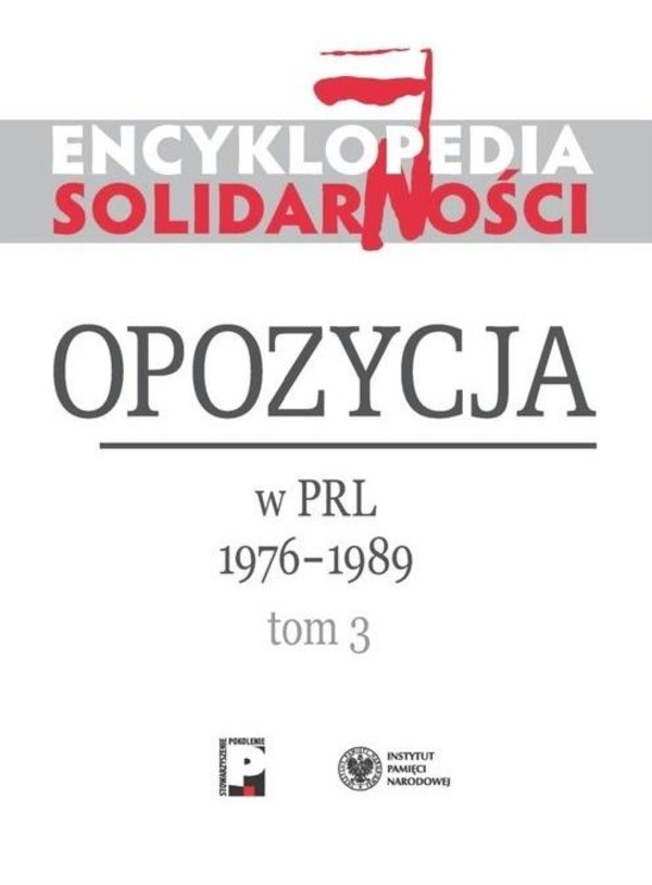 Encyklopedia Solidarności. Opozycja w PRL 1976-1989 Tom 3