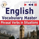 English Vocabulary Master for Intermediate / Advanced Learners - Listen & Learn to Speak: Phrasal Verbs in Situations (Proficiency Level: B2-C1) - Audiobook mp3