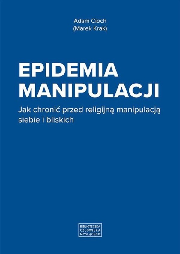 Epidemia manipulacji Jak chronić przed religijną manipulacją siebie i bliskich