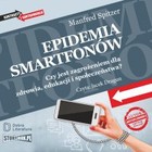 Epidemia smartfonów. Czy jest zagrożeniem dla zdrowia, edukacji i społeczeństwa? - Audiobook mp3