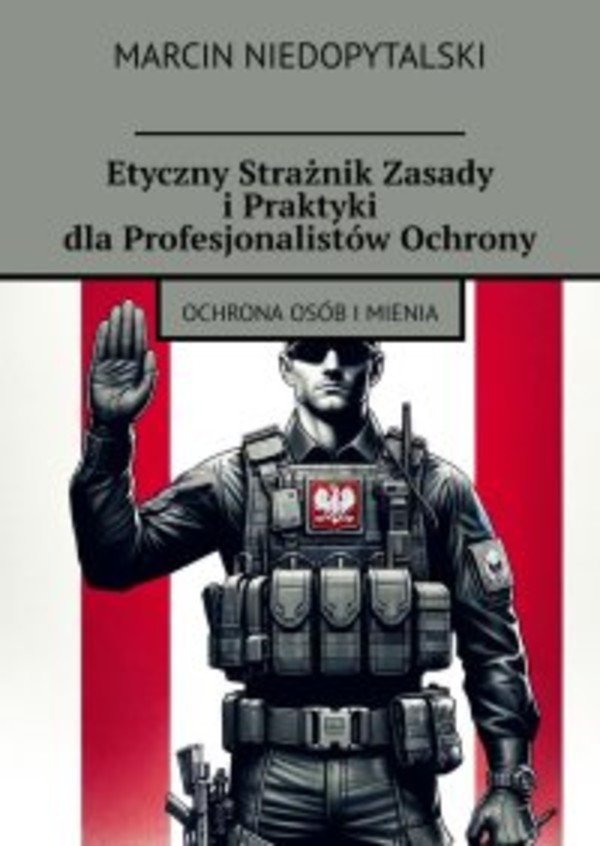 Etyczny Strażnik Zasady i Praktyki dla Profesjonalistów Ochrony - epub