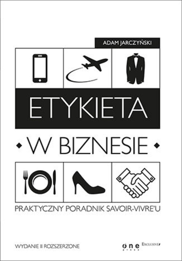 Etykieta w biznesie. Praktyczny poradnik savoir-vivre`u. Wydanie II rozszerzone - mobi, epub, pdf