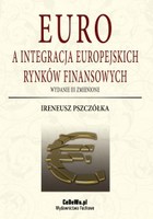 Okładka:Euro a integracja europejskich rynków finansowych (wyd. III zmienione). Koncepcja integracji monetarnej 