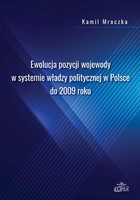 Ewolucja pozycji wojewody w systemie władzy politycznej w Polsce do 2009 roku - pdf