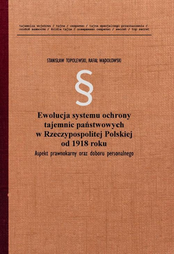 Ewolucja systemu ochrony tajemnic państwowych w Rzeczypospolitej Polskiej od 1918 roku. - pdf Aspekt prawnokarny oraz doboru personalnego