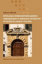 Ewolucja uwarunkowań jakości zarządzania w szkołach wyższych w Polsce w latach 1918-2018