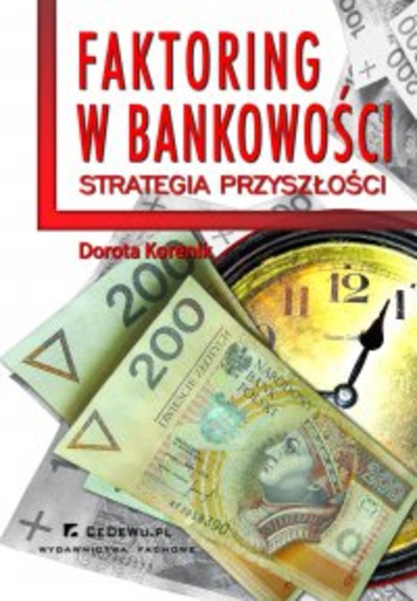 Faktoring w bankowości - strategia przyszłości. Rozdział 1. Wprowadzenie do zagadnienia faktoringu jako usługi finansowej dla małych i średnich przedsiębiorstw - pdf