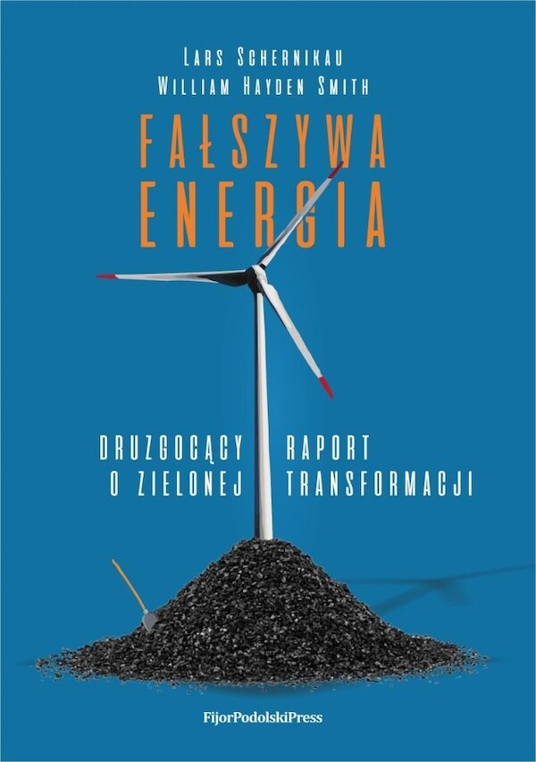 Fałszywa energia Druzgocący raport o zielonej transformacji