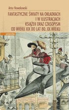 Fantastyczne światy na okładkach i w ilustracjach książek oraz czasopism od wieku XIX do lat 80. XX wieku - pdf