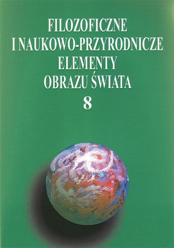 Filozoficzne i naukowo-przyrodnicze elementy obrazu świata, t.8 - pdf