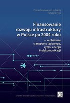 Okładka:Finansowanie rozwoju infrastruktury w Polsce po 2004 roku - w obszarze transportu lądowego, rynku energii i telekomunikacji 