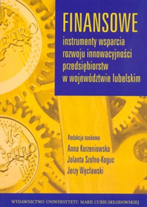 Finansowe instrumenty wsparcia rozwoju innowacyjności przedsiębiorstw w województwie lubelskim